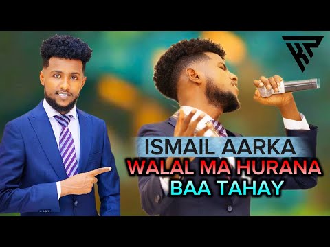 ISMAIL AARKA 2025 WALAL MA HURANA BAA TAHAY HEES CUSUB ISMAIL AARKA 2025 WALAL MA HURANA BAA TAHAY HEES CUSUB