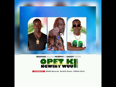Opet Ki Ngwiny Wuu By Badman Jelly G X Murphy G X Daddy Moon Official Audio