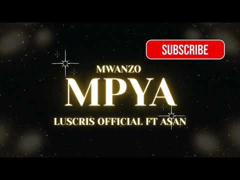 Mwanzo Mpya Luscris Official Ft ASAN New Vibes 2026