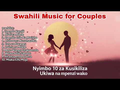 Nyimbo 10 Za Kusikiliza Ukiwa Na Mpenzi Wako Perfect Love Playlist For Couples