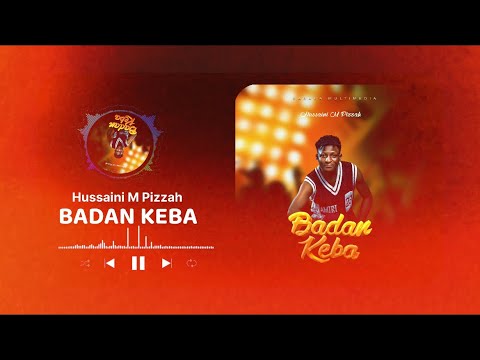 Hussaini M Pizzah Badan Keba Official Audio Hausa Latest 2026