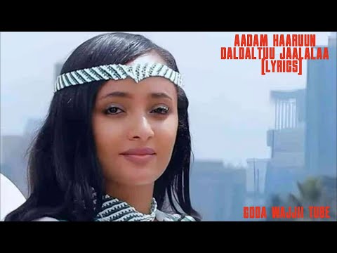 Aadam Haaruun Daldaltuu Jaalalaa Lyrics Oromo Music 2024