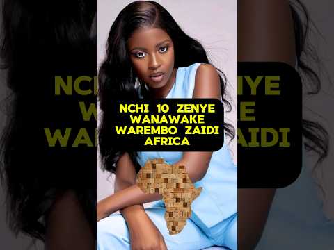 NCHI 10 ZENYE WANAWAKE WAREMBO ZAIDI AFRICA 2024 Africanbeauty Top10 Shortsfeed NCHI 10 ZENYE WANAWAKE WAREMBO ZAIDI AFRICA 2024 Africanbeauty Top10 Shortsfeed