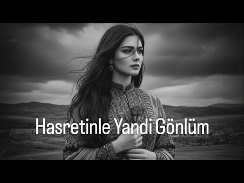 HASRETİNDEN YANDI GÖNLÜM MELANCHOLİC ANATOLİA