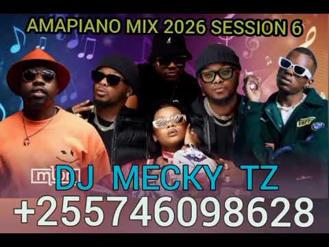 AMAPIANO MIX 2026 SESSION 6 BY DJ MECKY TZ 3 STEP AMAPIANO SCOTT MAPHUMA DIAMOND PLATNUMZ DAVIDO