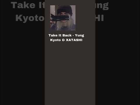 Take It Back Yung Kyoto XATASHI