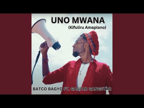 UNO MWANA Feat Batco Bagyo Gaspar Gangstar
