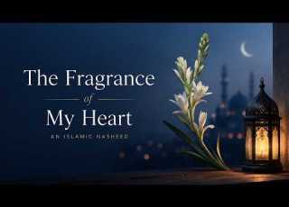  THE FRAGRANCE OF MY HEART Emotional English Islamic Nasheed A Soul S Journey To Allah
