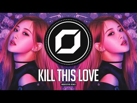PSY TRANCE BLACKPINK Kill This Love Inquisitive Remix