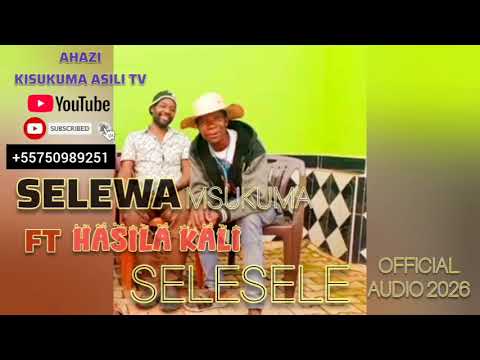 SELEWA MSUKUMA FT HASILA KALI SELESELE OFFICIALI AUDIO 2026