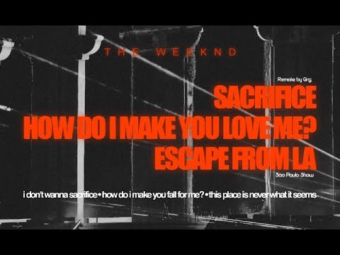 The Weeknd Sacrifice How Do I Make You Love Me Escape From LA SAO PAULO LIVE REMAKE