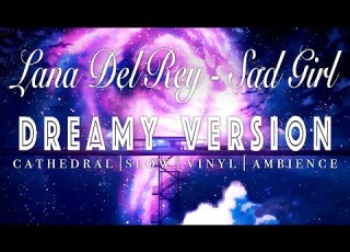  Lana Del Rey Sad Girl SLOWED REVERB Dreamy Version