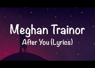 Meghan Trainor After You Lyric Video Ft AJ Mitchell
