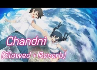 Chandni Slowed Reverb Sachet Tandon Parampara Tandon ANIME S