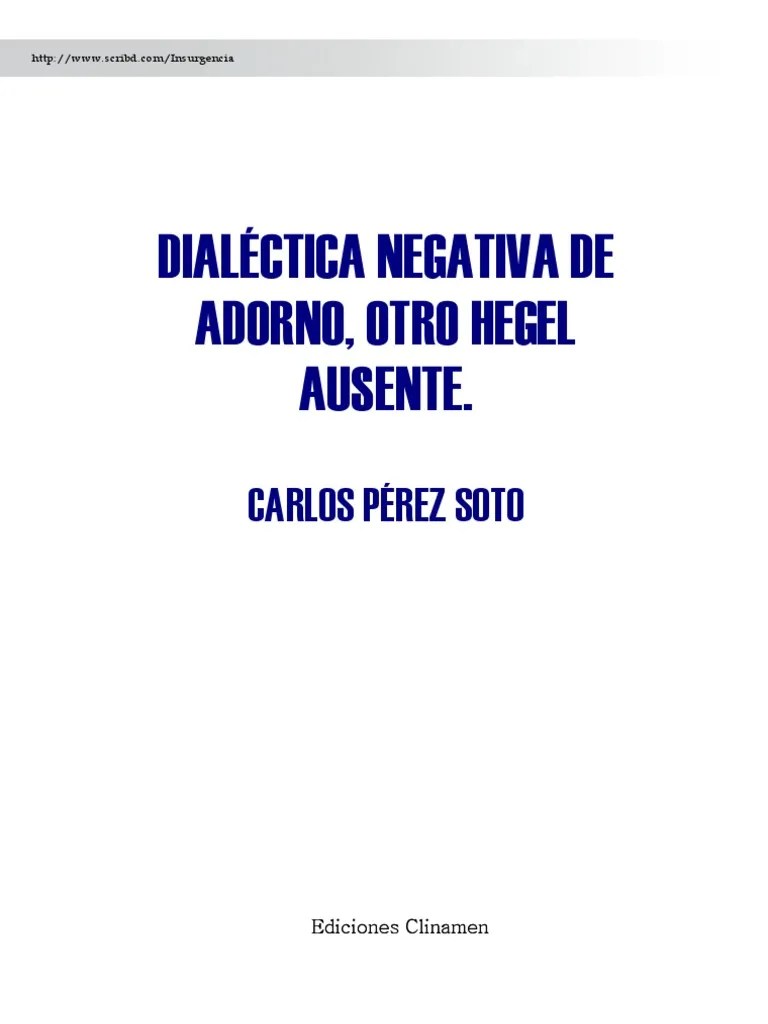 Carlos Pérez Soto Dialéctica negativa de Adorno, otro Hegel ausente