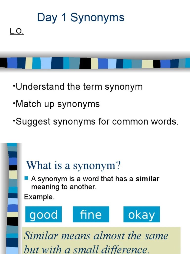 Day 1 Synonyms Understand the term synonym Match up synonyms Suggest