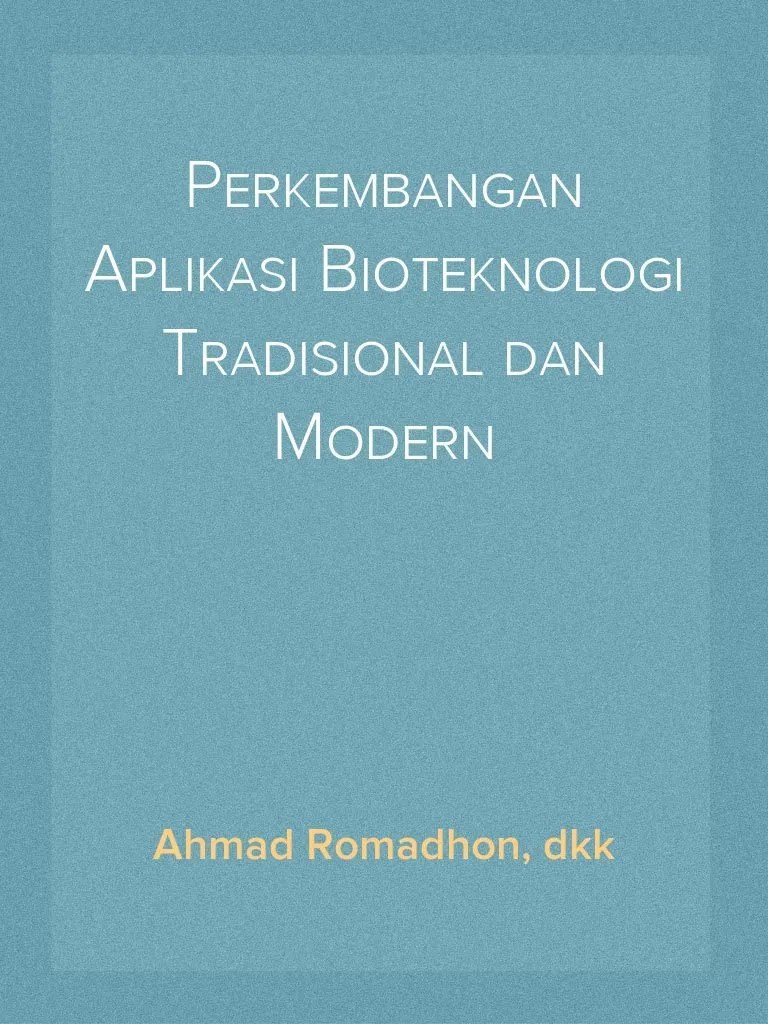 Perkembangan Aplikasi Bioteknologi Tradisional Dan Modern