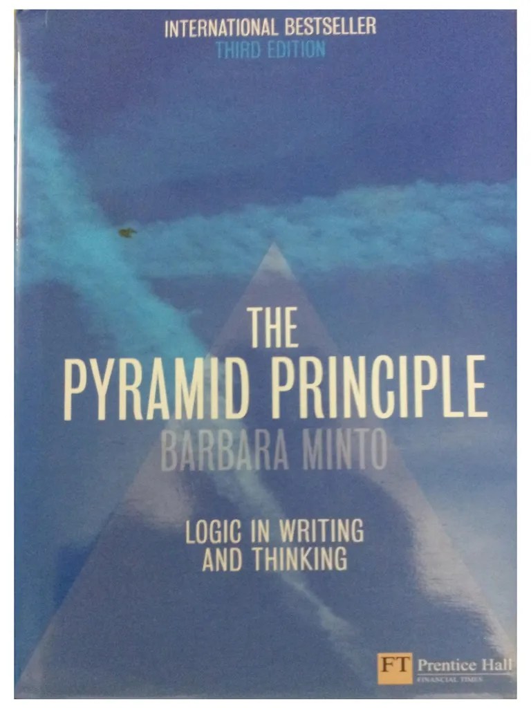 Barbara Minto the Pyramid Principle Logic in Writing and Thinking