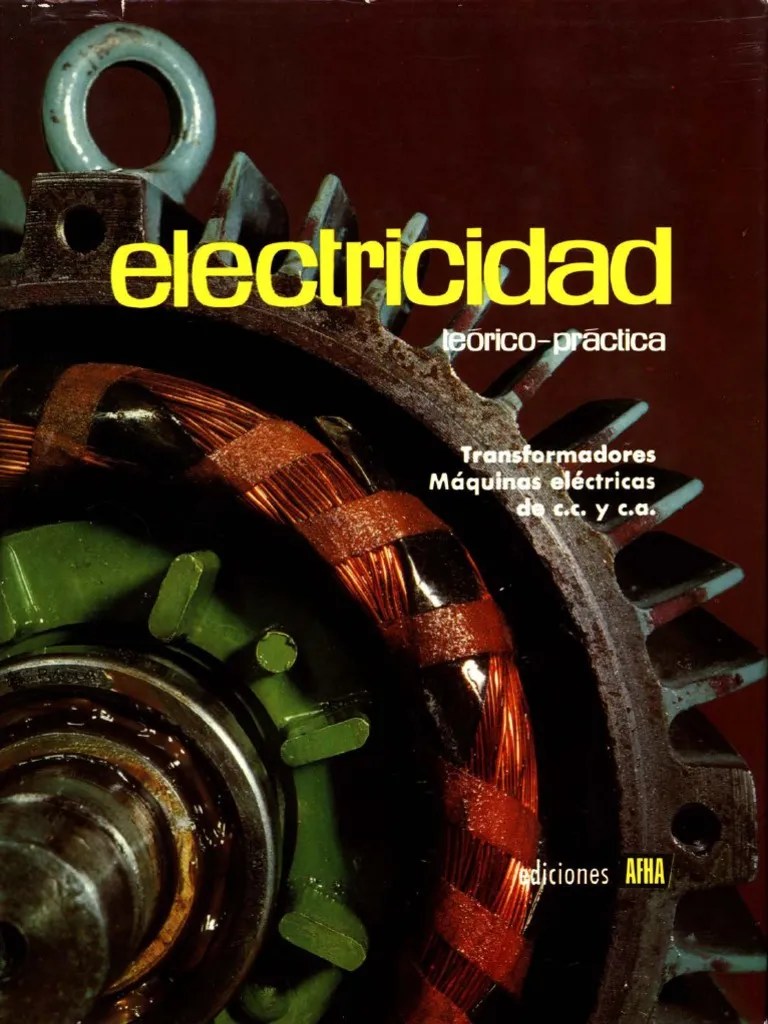 ELECTRICIDAD TEÓRICO PRÁCTICA Tomo IV. Transformadores. Máquinas