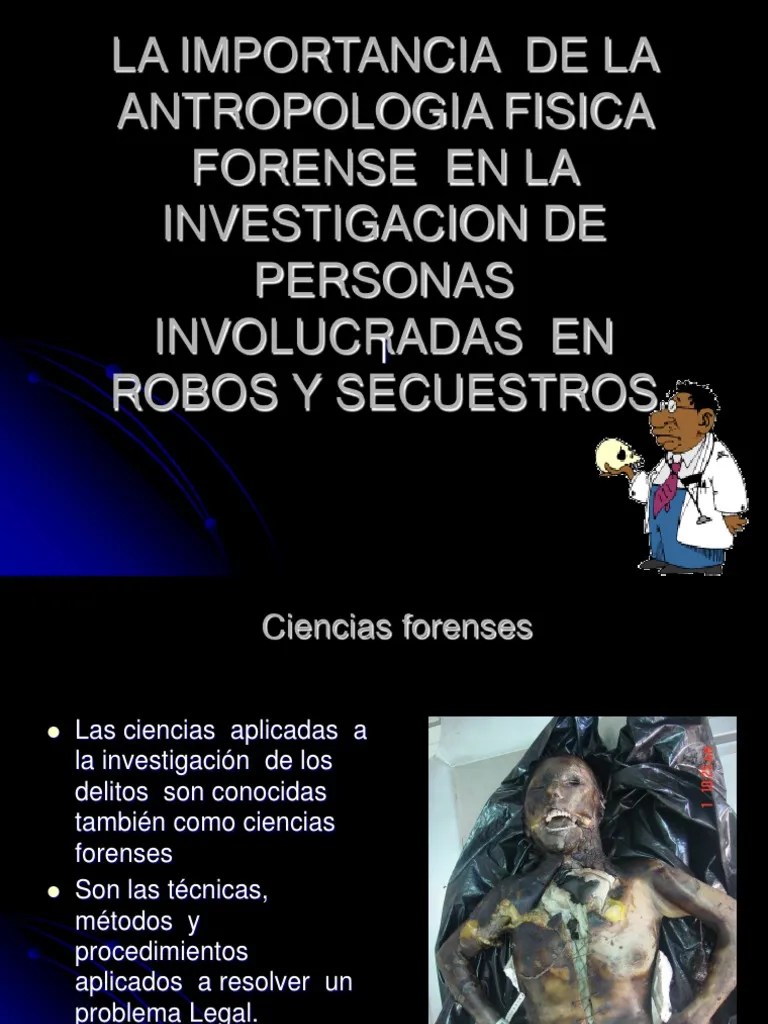 LA IMPORTANCIA DE LA ANTROPOLOGIA FISICA FORENSE EN ROBOS Y SECUESTROS.ppt