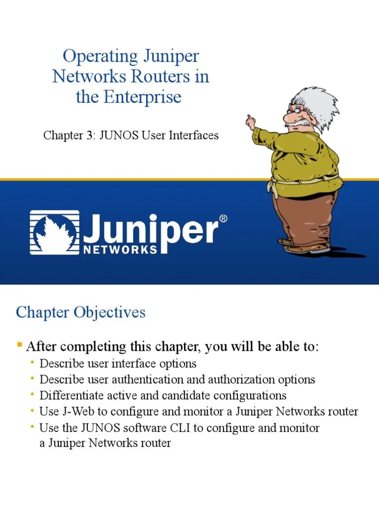 Operating Juniper Networks Routers in The Enterprise Chapter 3 JUNOS