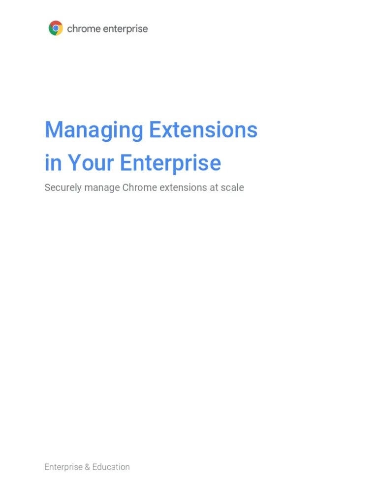 Managing Extensions in Your Enterprise Securely Manage Chrome