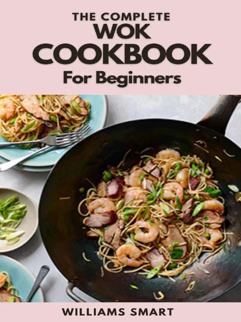 The Complete Wok Cookbook For Beginners Simple and Satisfying Recipes