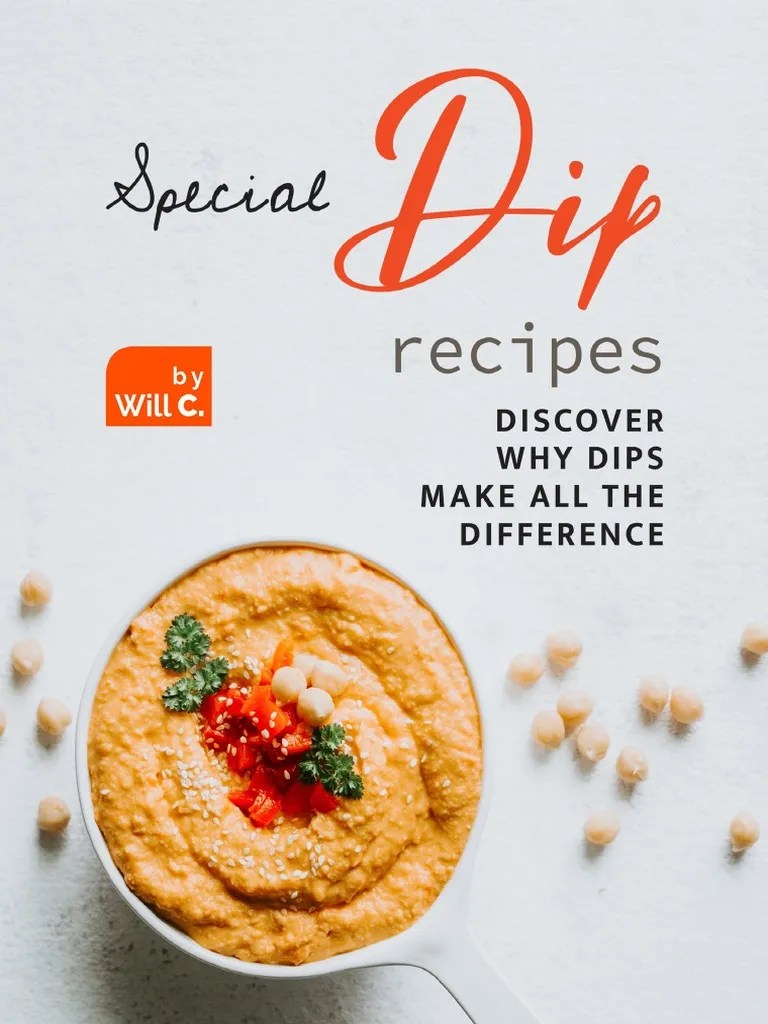 Special Dip Recipes Discover Why Dips Make All The Difference PDF