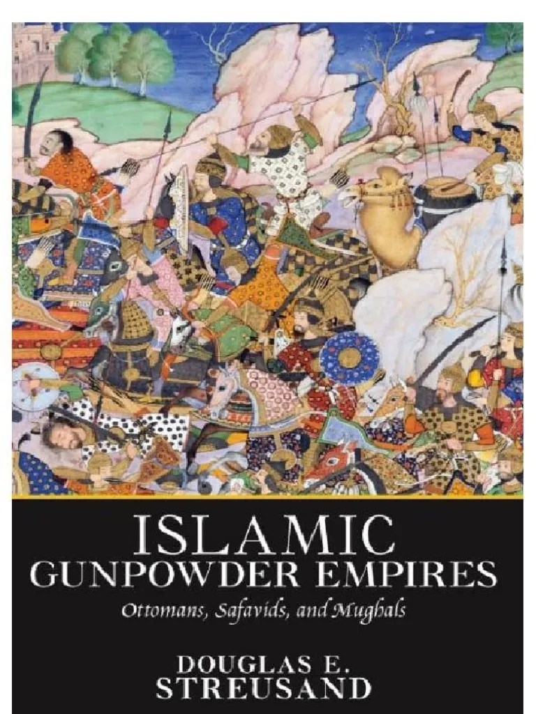 Islamic Gunpowder Empires Ottomans, Safavids, and Mughals (PDFDrive