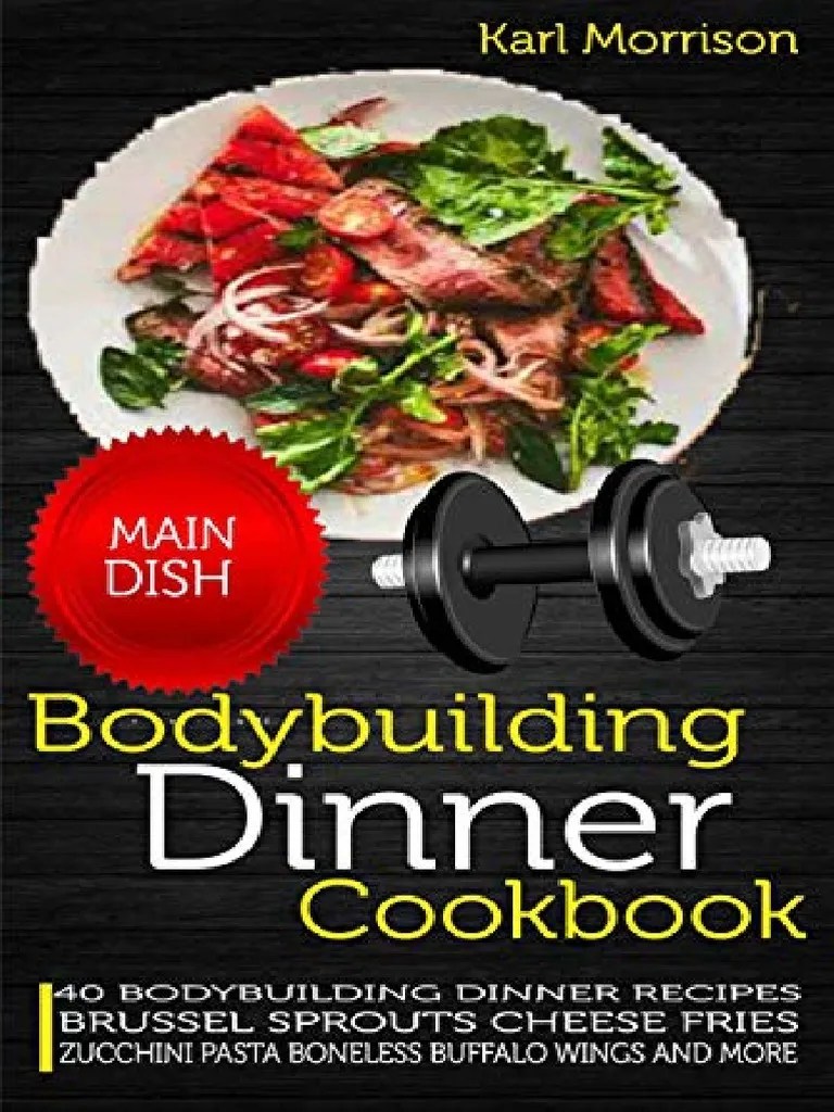 Bodybuilding Dinner Cookbook 40 Bodybuilding Dinner Recipes by Morrison
