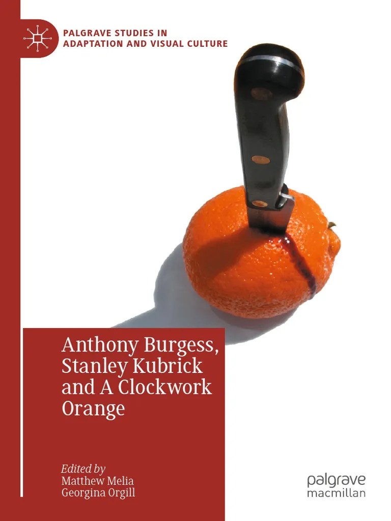Anthony Burgess, Stanley Kubrick and A Clockwork Orange Palgrave