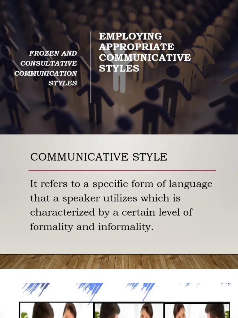 Employing Appropriate Communicative Styles Frozen and Consultative