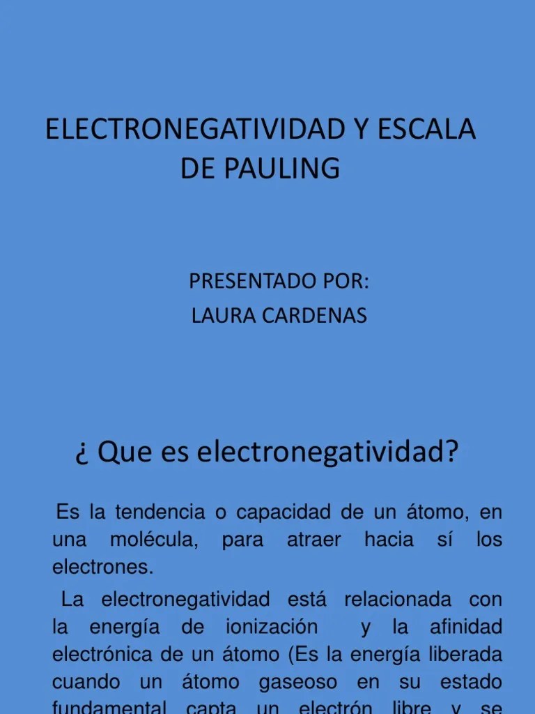 Así, los átomos menos electronegativos presentan un valor de. Electronegatividad y Escala de Pauling Ioj