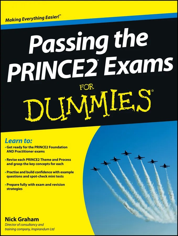 Passing the PRINCE2 Exams For Dummies by Nick Graham Book Read Online