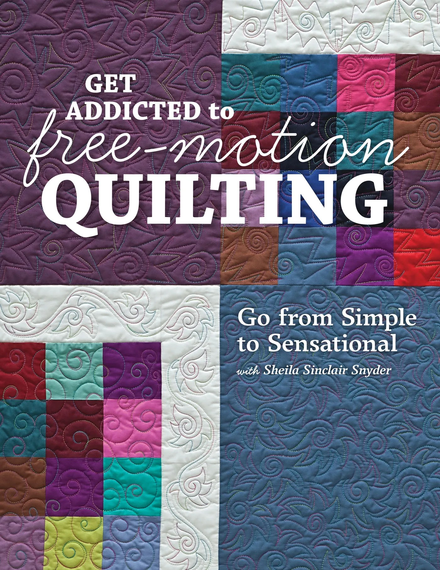 Get Addicted to FreeMotion Quilting by Sheila Sinclair