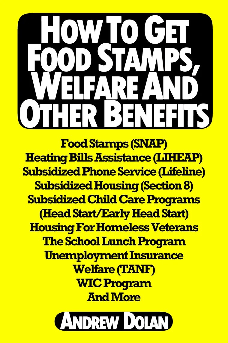How To Get Food Stamps, Welfare And Other Benefits by Andrew Dolan