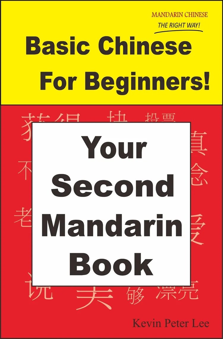 Basic Chinese For Beginners! Your Second Mandarin Book by Kevin Peter
