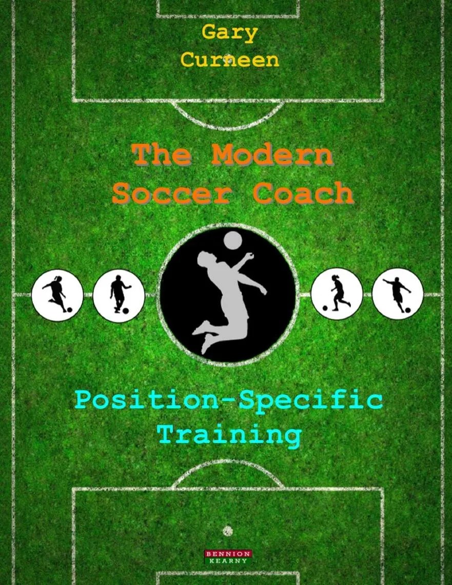 The Modern Soccer Coach PositionSpecific Training by Gary Curneen