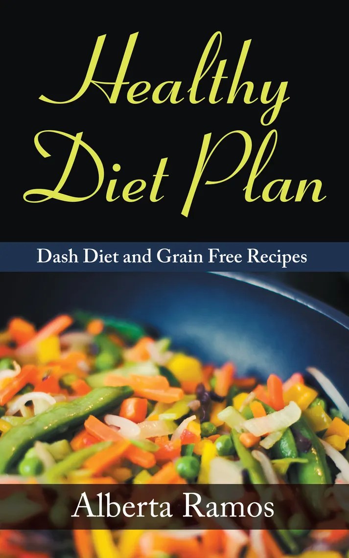 Healthy Diet Plan Dash Diet and Grain Free Recipes by Alberta Ramos