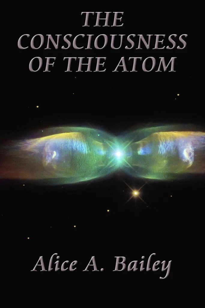 The Consciousness of the Atom by Alice A. Bailey Book