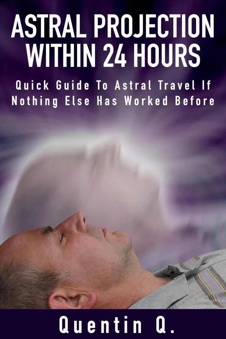 Astral Projection Within 24 Hours Quick Guide to Astral