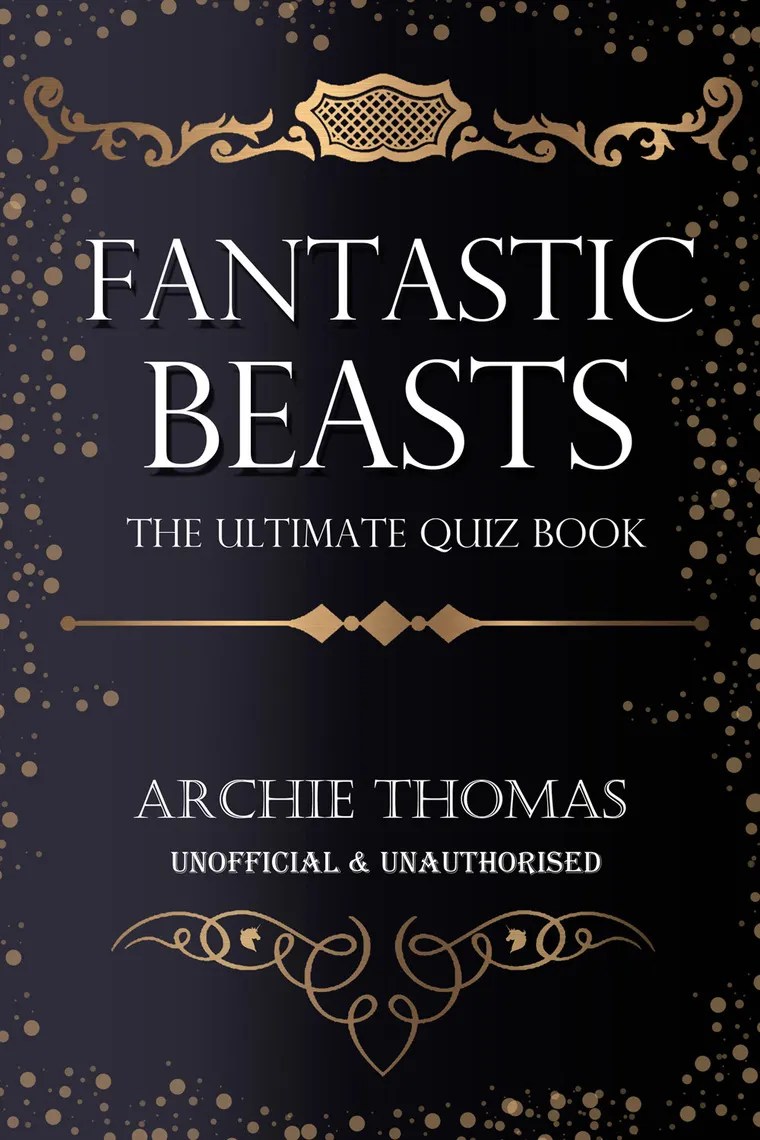 Fantastic Beasts The Ultimate Quiz Book by Archie Thomas Book