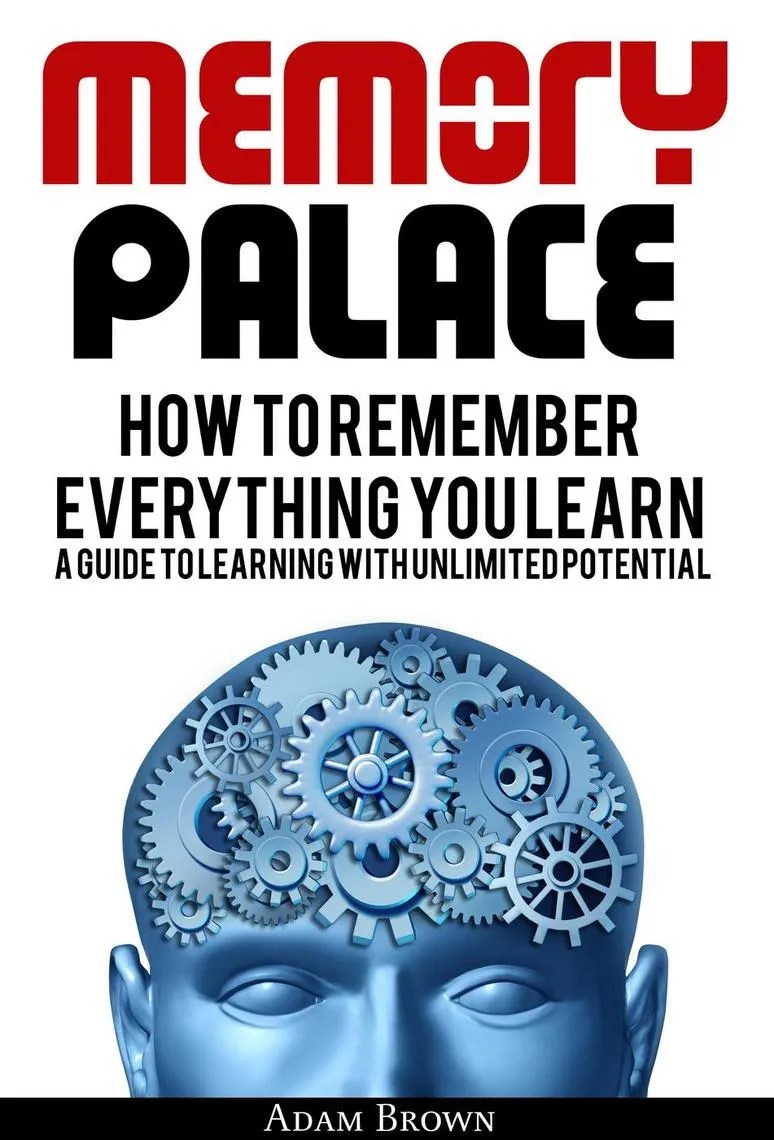 Read Memory Palace How To Remember Everything You Learn; A Guide To