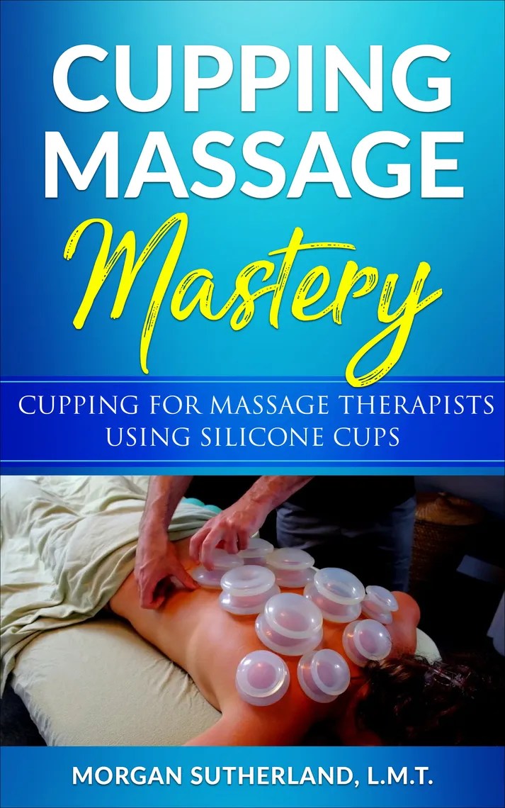 Cupping Massage Mastery Cupping for Massage Therapists Using Silicone