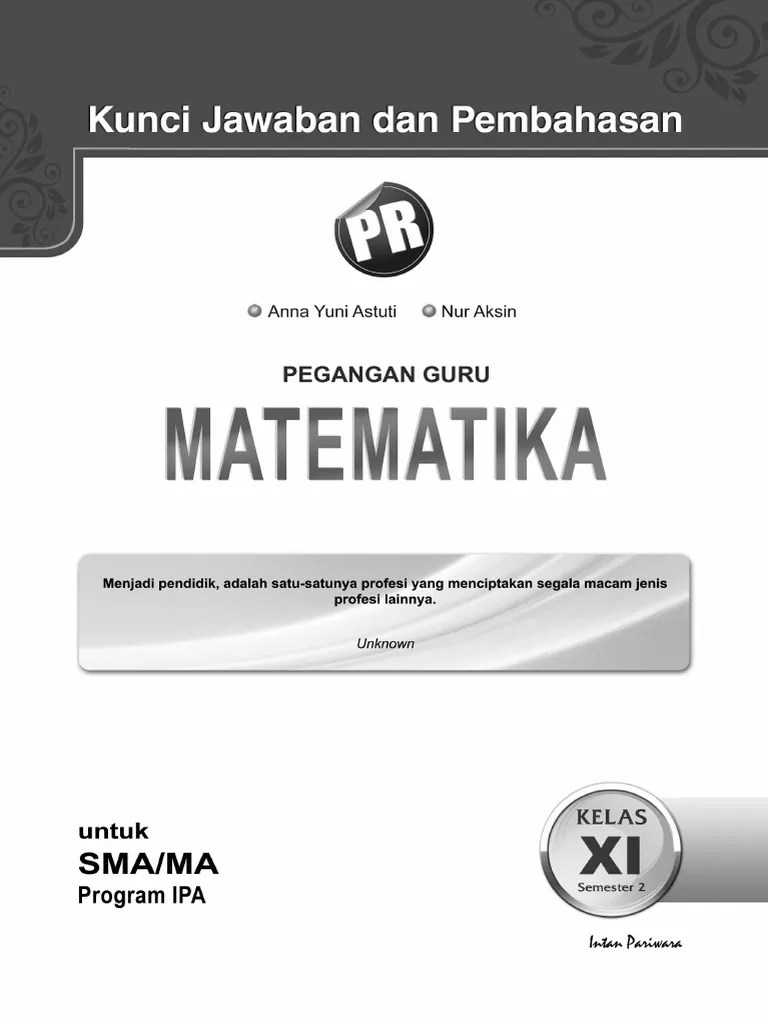 Meteri penilaian akhir semester (pas) semester genap atau penilaian akhir tahun (pat) dan ulangan kenaikan kelas adalah materi yang diujikan terdiri atas semua kd dalam satu semester pada semester genap. Kunci Jawaban Buku Pks Matematika Wajib Kelas 11 Berbagai Buku