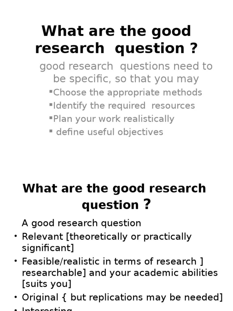 What are the good research question ? good research questions need to