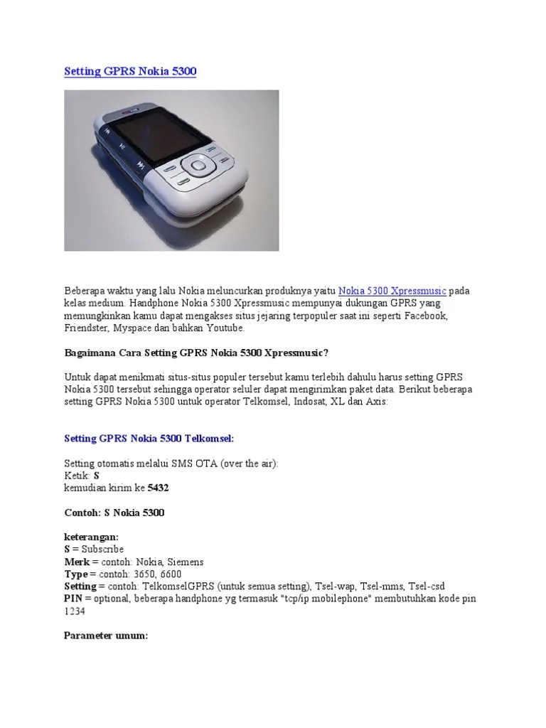 Apn telkomsel berarti sebuah setting internet yang dimiliki atau diatur oleh telkomsel sendiri guna memperlanjar jaringan gprs, 3g, maupun 4g ke internet. Setting Gprs Nokia 5300 Untuk Operator Telkomsel Indosat Xl Dan Axis