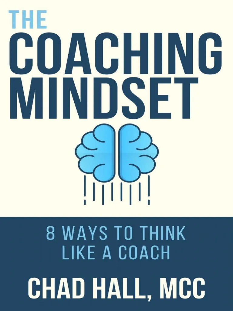 Coaching Mindset 8 Ways To Think Like A Coach, The Chad W. Hall
