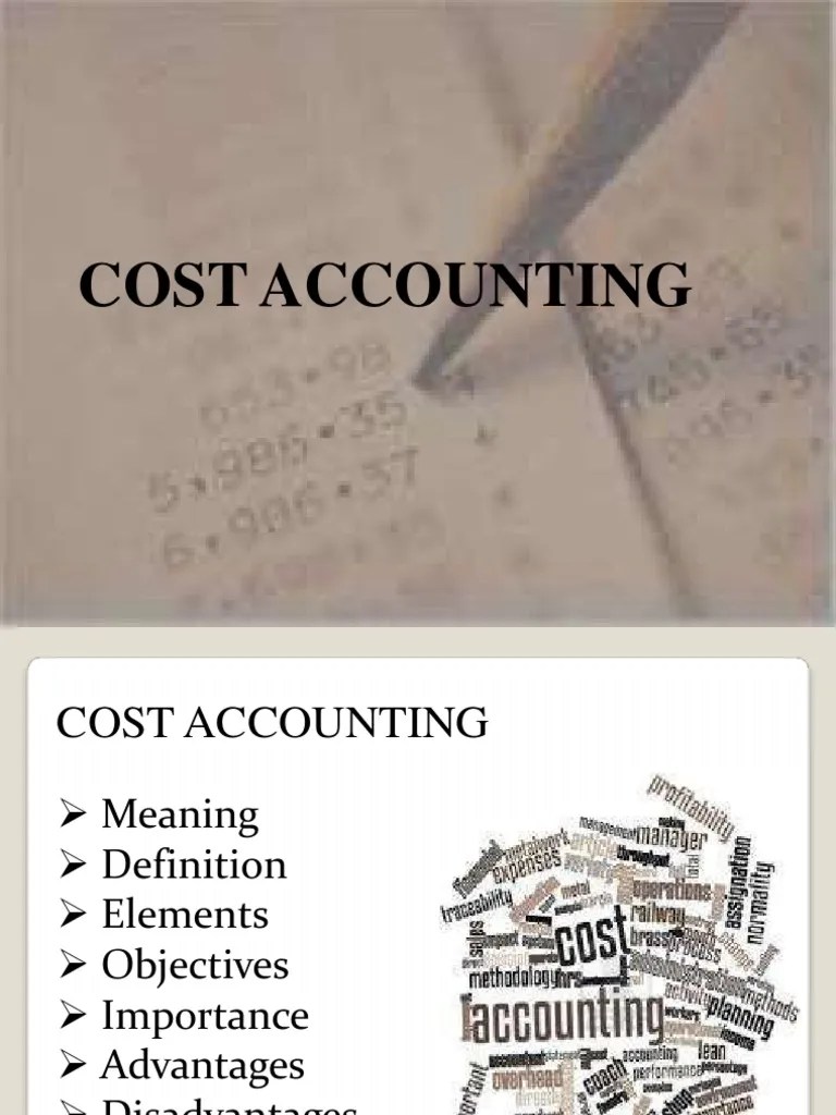 A Comprehensive Overview of Cost Accounting Definitions, Objectives, Importance, Advantages