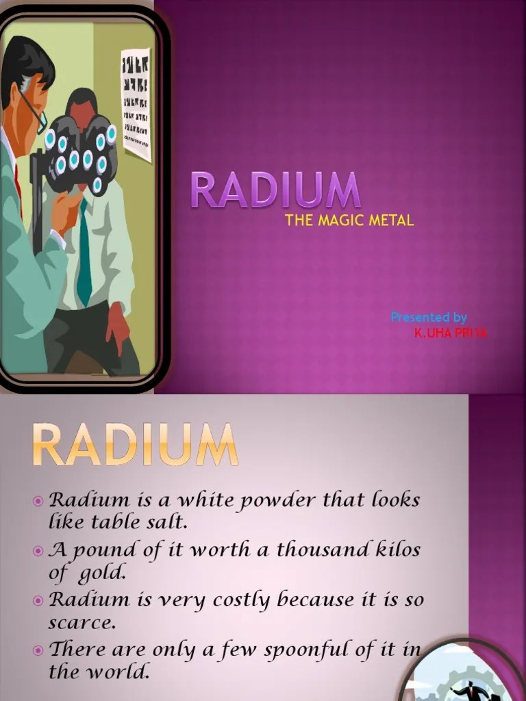 The Deadly yet Beneficial Properties of Radium A Presentation on the